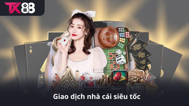Giao dịch nhà cái siêu tốc
